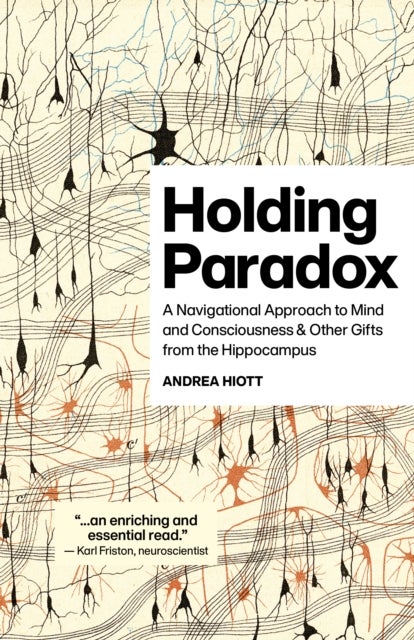 Holding Paradox - A Navigational Approach to Mind and Consciousness & Other Gifts from the Hippocampus