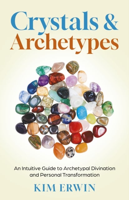 Crystals & Archetypes - Using Crystals and Tarot for Archetypal Divination and Personal Transformation