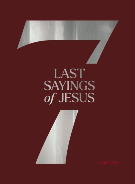 The 7 Last Sayings of Jesus - A 40-Day Bible Devotional for Journeying to the Cross