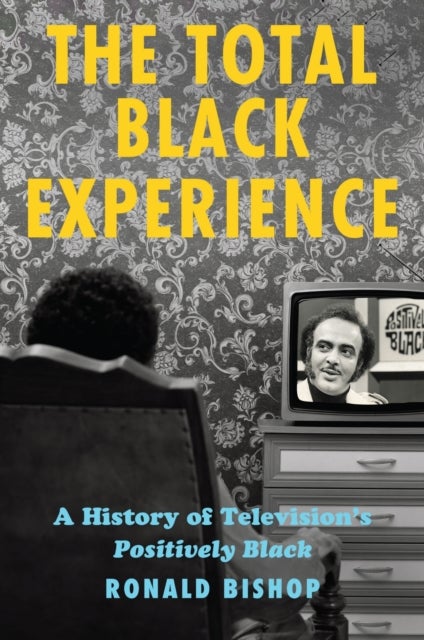 The Total Black Experience - A History of Television's Positively Black