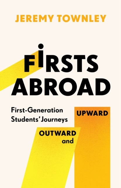 Firsts Abroad - First-Generation Students' Journeys Outward and Upward