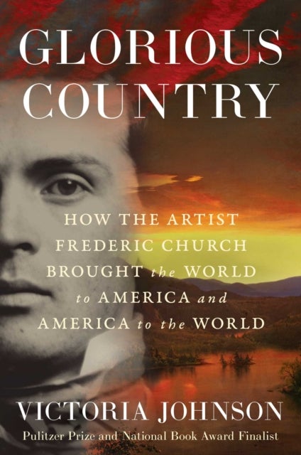 Glorious Country - How the Artist Frederic Church Brought the World to America and America to the World