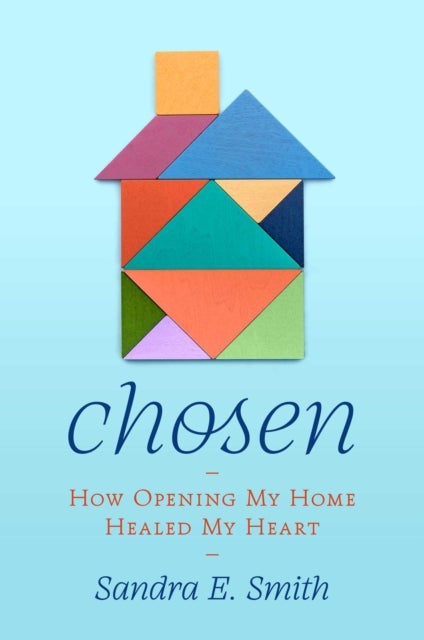 Chosen - How Opening My Home Healed My Heart