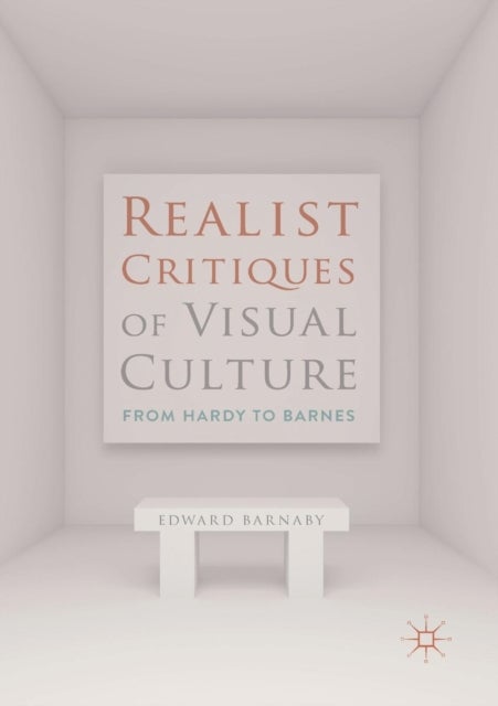 Realist Critiques of Visual Culture - From Hardy to Barnes