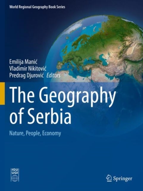 The Geography of Serbia - Nature, People, Economy