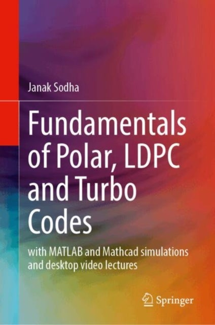 Fundamentals of Polar, LDPC and Turbo Codes - Including MATLAB, Mathcad and Python Simulations with Desktop Video Lectures