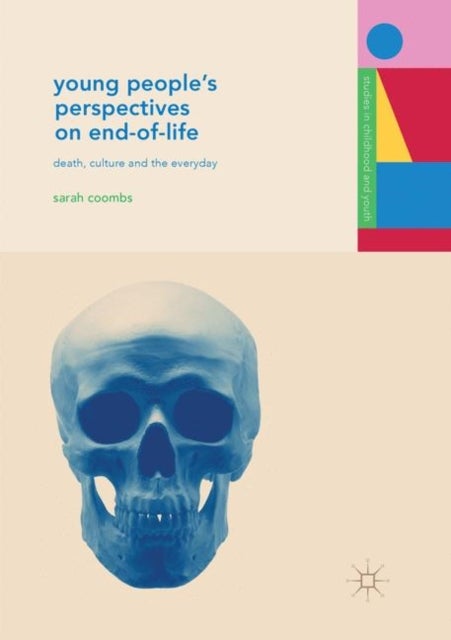Young People's Perspectives on End-of-Life - Death, Culture and the Everyday