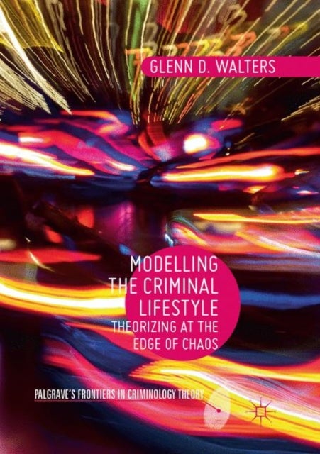 Modelling the Criminal Lifestyle - Theorizing at the Edge of Chaos