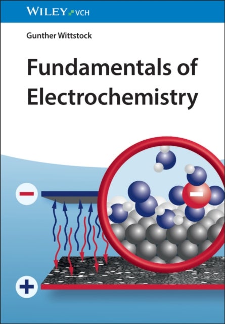 Fundamentals of Electrochemistry - Principles, Methods, Materials, Applications