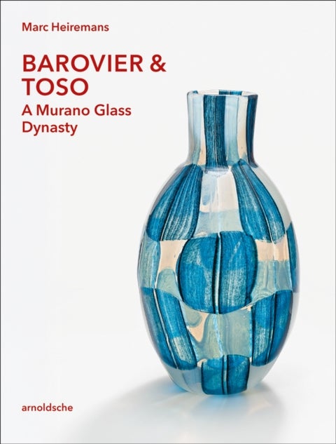 Barovier & Toso - A Murano Glass Dynasty