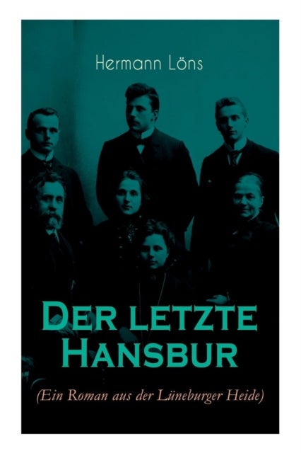 Der letzte Hansbur - Familiensaga (Ein Roman aus der Luneburger Heide)