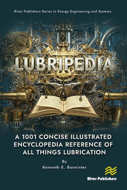 Lubripedia - A 1001 Concise Illustrated Encyclopedia Reference of all Things Lubrication