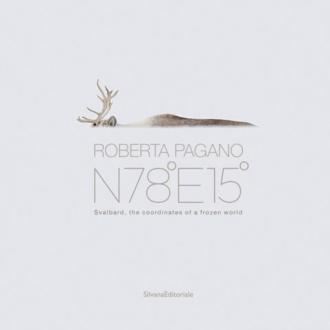 Roberta Pagano - N78°E15° Svalbard - the coordinates of a frozen world