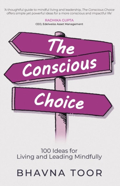 Conscious Choice - 100 Ideas for Living and Leading Mindfully