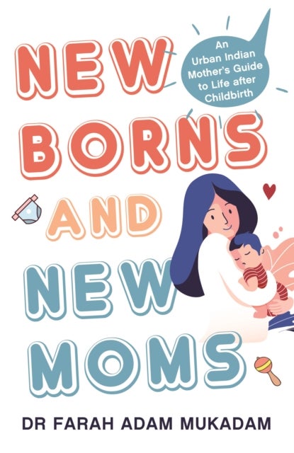 Newborns and New Moms - An Urban Indian Mother's Guide to Life after Childbirth