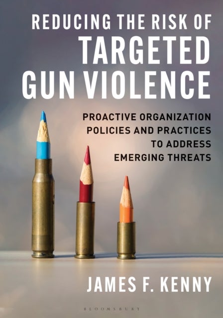 Reducing the Risk of Targeted Gun Violence - Proactive Organization Policies and Practices to Address Emerging Threats