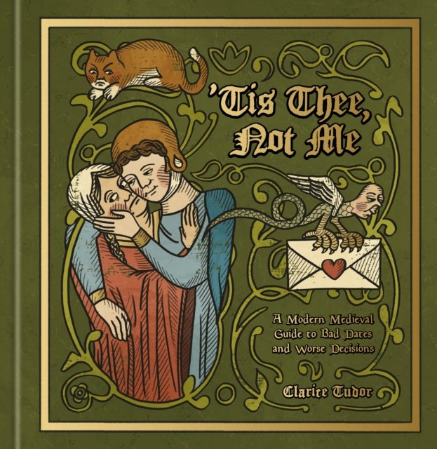 ''Tis Thee, Not Me - A Modern Medieval Guide to Bad Dates and Worse Decisions