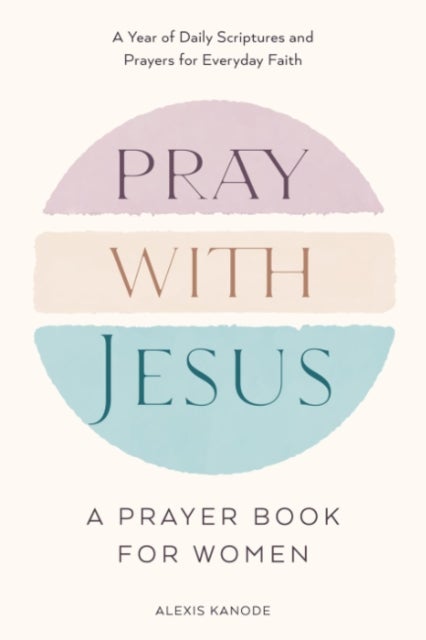 Pray with Jesus: A Prayer Book for Women - A Year of Daily Scriptures and Prayers for Everyday Faith (With Jesus Readings)