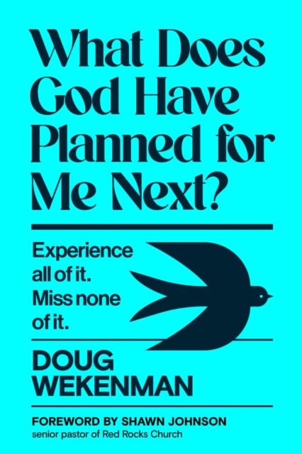 What Does God Have Planned for Me Next? - Experience all of it. Miss none of it.