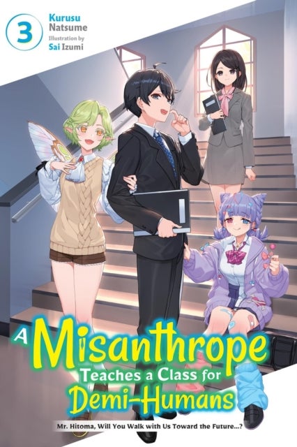 A Misanthrope Teaches a Class for Demi-Humans, Vol. 3 - Mr. Hitoma, Will You Walk with Us Toward the Future…?