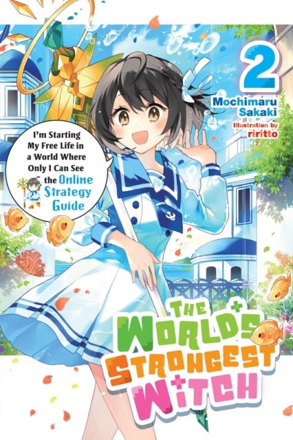 The World''s Strongest Witch, Vol. 2 (light novel) - I’m Starting My Free Life in a World Where Only I Can See the Online Strategy Guide