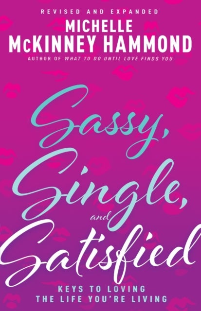 Sassy, Single, and Satisfied - Keys to Loving the Life You're Living