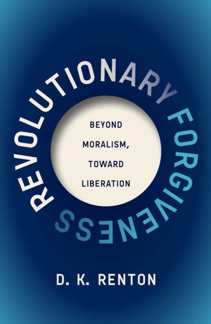 Revolutionary Forgiveness - Beyond Moralism, Toward Liberation