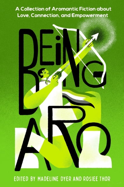 Being Aro - A Collection of Aromantic Fiction about Love, Connection, and Empowerment