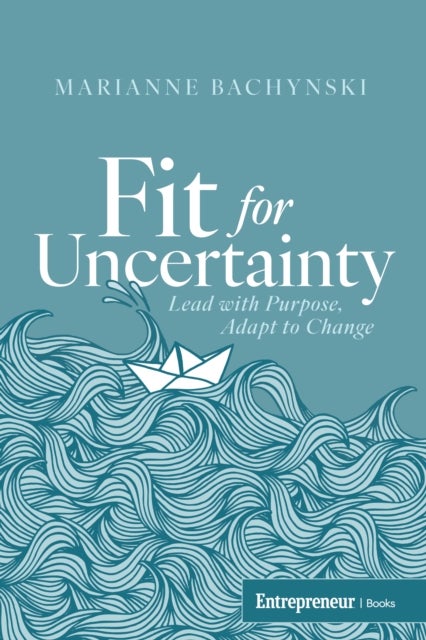 Fit for Uncertainty - Lead with Purpose, Adapt to Change