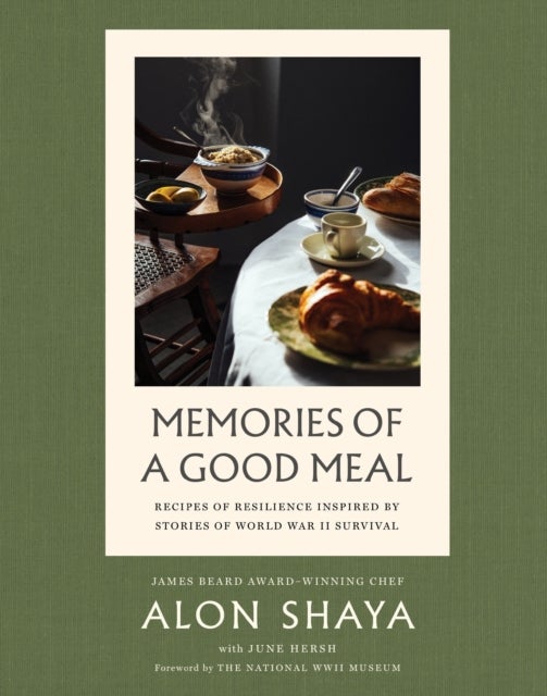 Memories of a Good Meal - Recipes of Resilience Inspired by Stories of World War II Survival