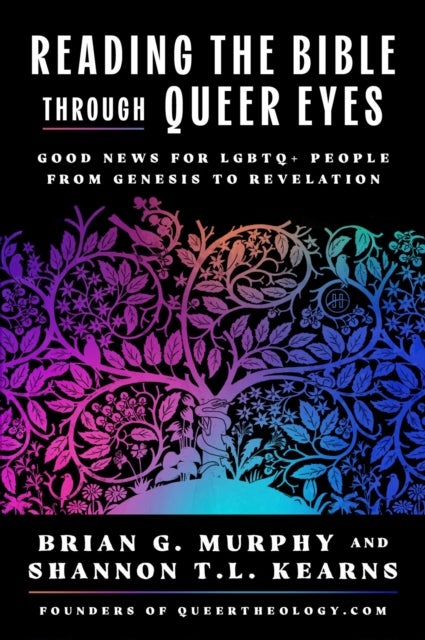 Reading the Bible Through Queer Eyes - Good News for LGBTQ+ People from Genesis to Revelation