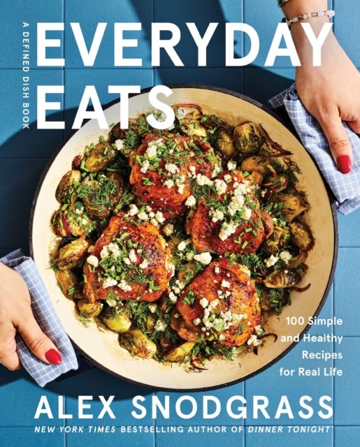 Everyday Eats - 100 Simple and Healthy Recipes for Real Life