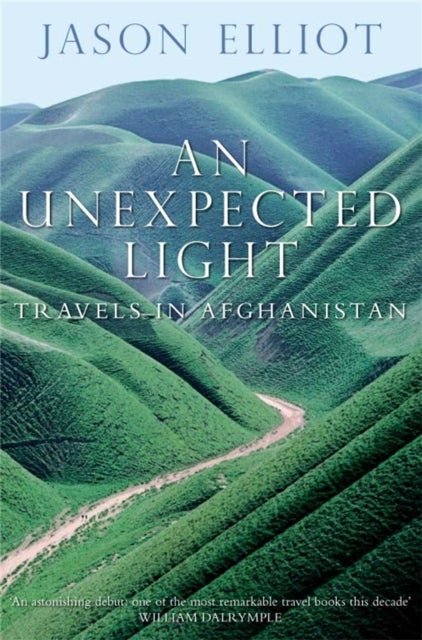 An Unexpected Light - Travels in Afghanistan