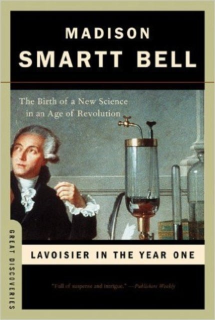 Lavoisier in the Year One - The Birth of a New Science in an Age of Revolution