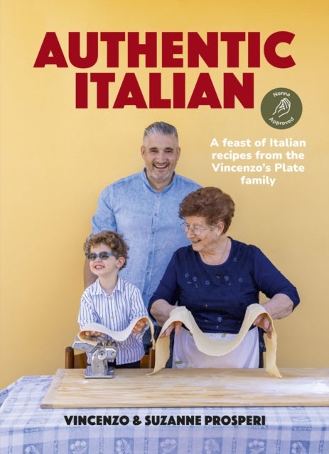 Authentic Italian - Classic 'Nonna-Approved' Recipes from the Vincenzo's Plate Family Kitchen. A Cookbook of Traditional Italian Recipes.