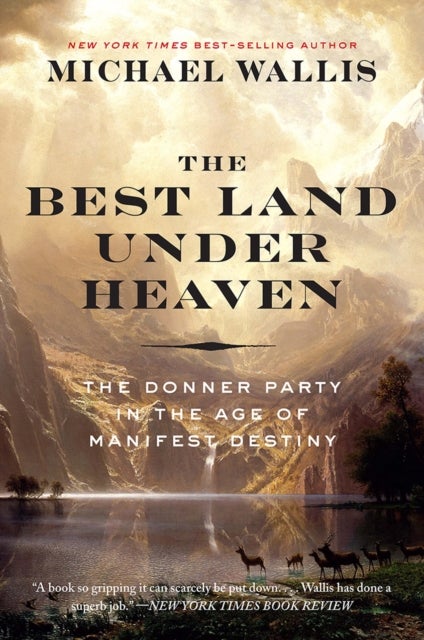 The Best Land Under Heaven - The Donner Party in the Age of Manifest Destiny