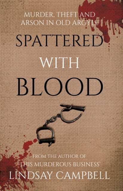 Spattered With Blood - murder, theft and arson in old Argyll