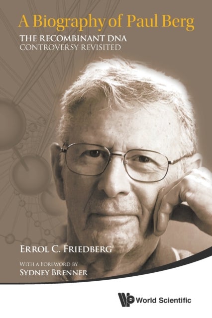 BIOGRAPHY OF PAUL BERG, A: THE RECOMBINANT DNA CONTROVERSY REVISITED