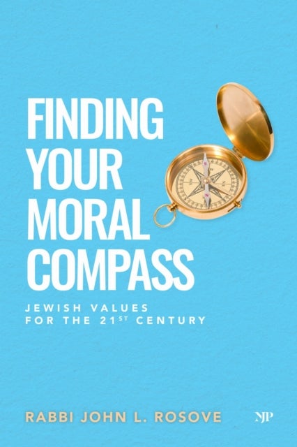 Finding Your Moral Compass - Jewish Values for the 21st Century