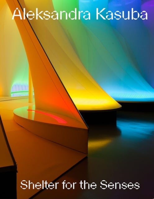 Aleksandra Kasuba - Shelters for the Senses