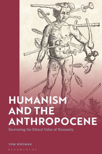 Humanism and the Anthropocene - Recovering the Ethical Value of Humanity in the 21st Century