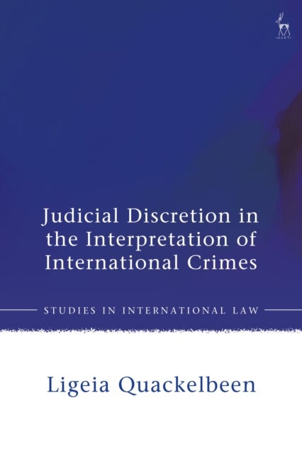 Judicial Discretion in the Interpretation of International Crimes - Revisiting the Legality Principle