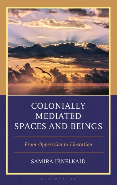 Colonially Mediated Spaces and Beings - From Oppression to Liberation