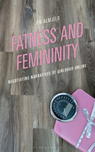 Fatness and Femininity - Negotiating Narratives of Girlhood Online