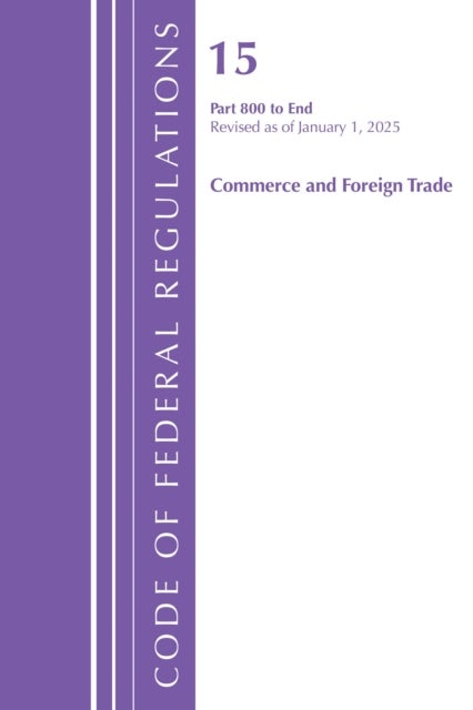 Code of Federal Regulations, Title 15 Commerce and Foreign Trade 800-End, Revised as of January 1, 2025