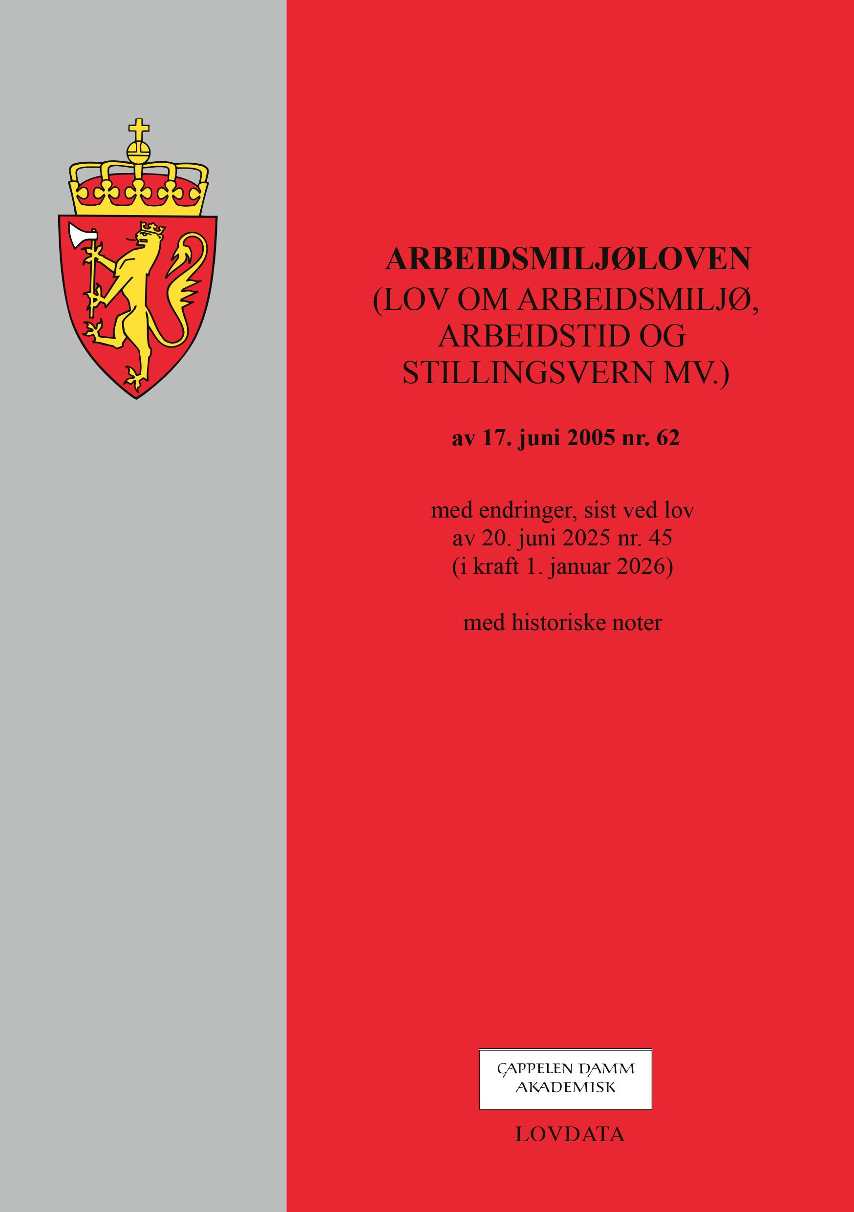 Arbeidsmiljøloven - (lov om arbeidsmiljø, arbeidstid og stillingsvern mv. ) av 17. juni 2005 nr. 62 : med endringer, sist ved lov av av 20. juni 2025 nr. 45 (i kraft 1. januar 2026) : med historiske noter