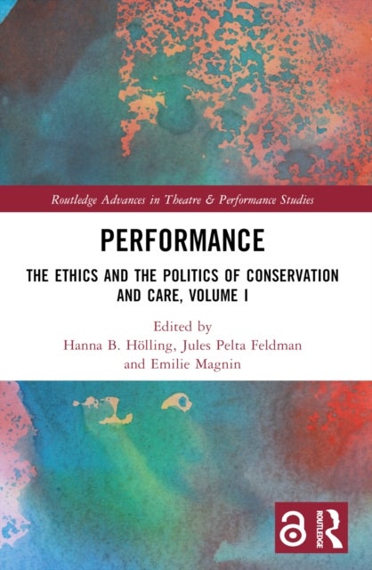 Performance - The Ethics and the Politics of Conservation and Care, Volume I