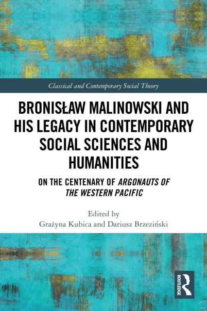 Bronisław Malinowski and His Legacy in Contemporary Social Sciences and Humanities - On the Centenary of Argonauts of the Western Pacific