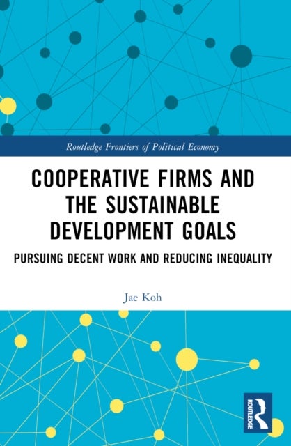 Cooperative Firms and the Sustainable Development Goals - Pursuing Decent Work and Reducing Inequality