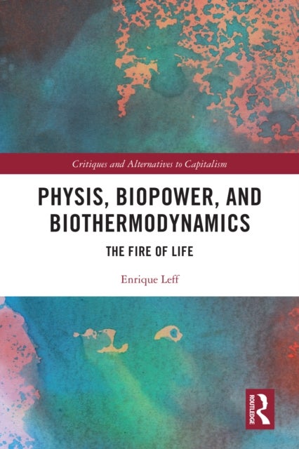 Physis, Biopower, and Biothermodynamics - The Fire of Life